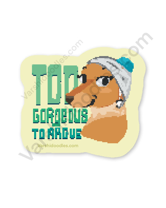 Too gorgeous to argue || Dog  ||  vinyl sticker || 7cm || pixel art